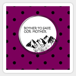 Bother to save our mother shirt, toot bags, laptop and phone covers, masks and more Sticker